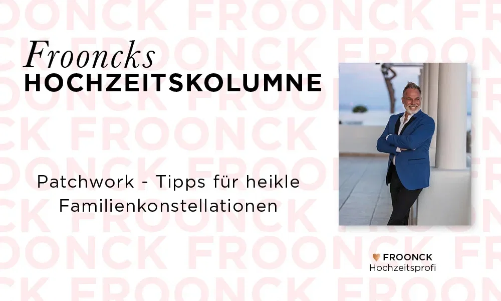 Frooncks Hochzeitskolumne mit dem Titel 'Patchwork – Tipps für heikle Familienkonstellationen', zeigt ein Porträt von Froonck, einem Hochzeitsprofi, in einem blauen Anzug.
